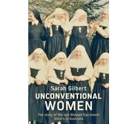 Unconventional Women The story of the last Blessed Sacrament Sisters in Australia - Sarah Gilbert - Melbourne University Publishing - ebook (ePub) - Livre