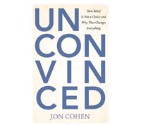 Unconvinced How Belief Is Not a Choice and Why That Changes Everything - Jon Cohen - Prometheus - ebook (ePub) - Livre