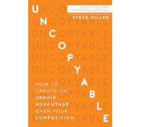 Uncopyable: How to Create an Unfair Advantage Over Your Competition (Updated and Expanded Edition)