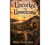Uncorked and Unwelcome: An Amber Falls Winery Mystery