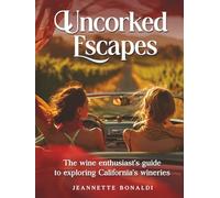 Uncorked Escapes: The Wine Enthusiast's Guide to Exploring California's Wineries