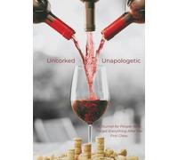 Uncorked Unapologetic: Hardcover Edition: A Wine Journal for People Who Forget Everything After the First Glass