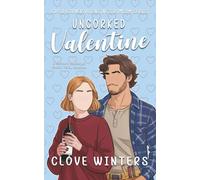 Uncorked Valentine: A Grumpy Sunshine Small Town Romcom
