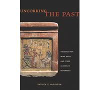 Uncorking the Past: The Quest for Wine, Beer, and Other Alcoholic Beverages