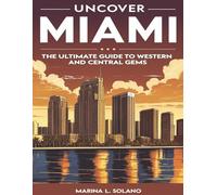 UNCOVER MIAMI: The Ultimate Guide to Western and Central Gems