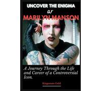 Uncover The Enigma Of Marilyn Manson: A Journey Through The Life And Career Of A Controversial Icon