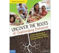 Uncover the Roots of Challenging Behavior: Create Responsive Environments Where Young Children Thrive - [Version Originale] Inconnu (Auteur)