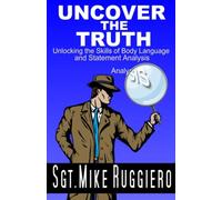 Uncover the Truth: Unlocking the Skills of Body Language and Statement Analysis