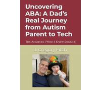 Uncovering ABA: A Dad’s Real Journey from Autism Parent to Tech: The Answers I Wish I Knew Sooner