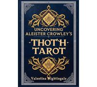 Uncovering Aleister Crowley’s Thoth Tarot
