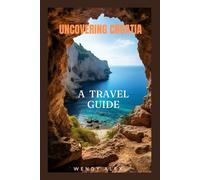 UNCOVERING CROATIA: A TRAVEL GUIDE