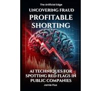 Uncovering Fraud, Profitable Shorting: AI Techniques for Spotting Red Flags in Public Companies