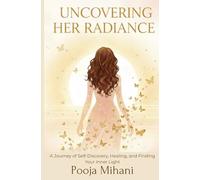 Uncovering her Radiance: A Journey of Self-Discovery, Healing, and Finding Your Inner Light