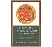 Uncovering Indigenous Models Of Leadership