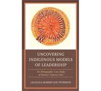 Uncovering Indigenous Models of Leadership by Robert Jon Peterson Robert Jon Peterson (Auteur)