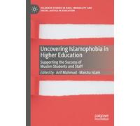 Uncovering Islamophobia in Higher Education: Supporting the Success of Muslim Students and Staff