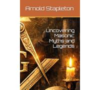 Uncovering Masonic Myths and Legends