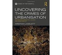 Uncovering the Crimes of Urbanisation: Researching Corruption, Violence and Urban Conflict (Crimes of the Powerful) - [Livre en VO] Kristian Lasslett (Auteur)