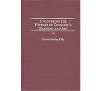 Uncovering the History of Children's Drawing and Art, Publications in Creativity Research Donna Darling Kelly (Auteur)