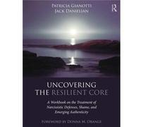 Uncovering The Resilient Core Patricia Gianotti, Jack Danielian (Auteur)