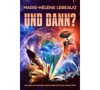 Und Dann?: Die Leser entscheiden, welche Geschichte ein Roman wird