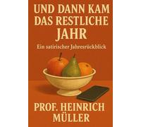 Und dann kam das restliche Jahr: Ein satirischer Jahresrückblick