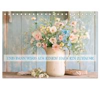 Und dann wird aus einem Haus ein Zuhause (Tischkalender 2027 DIN A5 quer), CALVENDO Monatskalender: Poetische Momente voller Zuhause