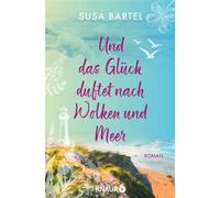 Und das Glück duftet nach Wolken und Meer Roman - Susa Bartel - Knaur eBook - ebook (ePub) - Livre