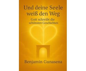 Und deine Seele weiß den Weg: Gott schreibt die schönsten Geschichten