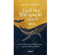 Und der Wal spuckt mich aus Von einem, der auf Reisen ging, um sich selbst zu finden - Jan Simowitsch - bene! eBook - ebook (ePub) - Livre