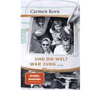 Und die Welt war jung | Carmen Korn Carmen Korn (Auteur)