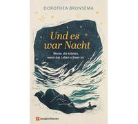 Und es war Nacht: Worte, die trösten, wenn das Leben schwer ist