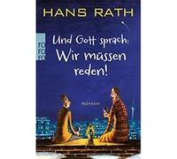 Und Gott sprach: Wir müssen reden! Rath, Hans (Auteur)