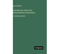 Und hätte der Liebe nich; Weihnächtliche Geschichten: in Großdruckschrift