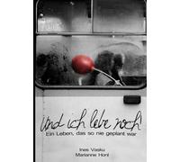 "Und ich lebe noch!!°: Ein Leben das so nie geplant war