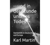 ---und in der Stunde unseres Todes---: Sterbehilfe in Deutschland und Europa