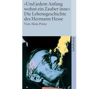 "Und jedem Anfang wohnt ein Zauber inne": Die Lebensgeschichte des Hermann Hesse