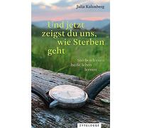 Und jetzt zeigst du uns, wie Sterben geht: Sterben lernen heißt leben lernen