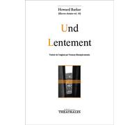 Und , Lentement Oeuvres choisies vol 10 - Howard Barker - Theatrales Eds - broché - Théâtre