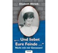 "...Und liebet Eure Feinde..." - Nicht mit mir Genossen! Altrock, Elisabeth (Auteur)