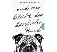 Und mir bleibt der hässliche Hund Ein Coming-of-Age-Roman über Verlust, Freundschaft und erste Liebe - Franziska Hörner - Thienemann Verlag - ebook (ePub) - Livre