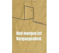 Und Morgen Ist Vergangenheit.