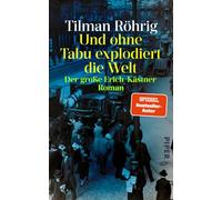 Und ohne Tabu explodiert die Welt: Der große Erich-Kästner-Roman | Historische Romanbiografie über einen Augenzeugen in dunklen Zeiten