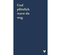 Und plötzlich warst du weg: Ein Journal für deinen Neuanfang - Heilung, Selbstreflexion und Klarheit nach der Trennung
