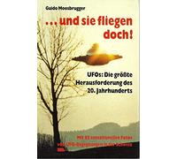 ... und sie fliegen doch. UFOS: Die grösste Herausforderung des 20. Jahrhunderts