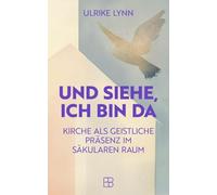 Und siehe, ich bin da: Kirche als geistliche Präsenz im säkularen Raum