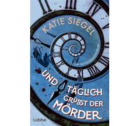 Und täglich grüßt der Mörder Kriminalroman. Ein außergewöhnlicher und origineller Zeitschleifen-Krimi - Katie Siegel - Lübbe - ebook (ePub) - Livre
