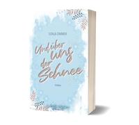 Und über uns der Schnee: Eine bezaubernd-winterliche New Adult-RomCom an der Nordsee