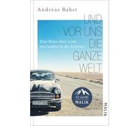 Und vor uns die ganze Welt: Eine Reise über Land von Indien in die Schweiz | Begegnungen einer Reise als roter Faden, um über die großen Themen unserer Zeit nachzudenken