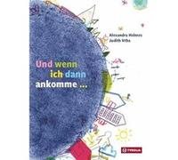 Und wenn ich dann ankomme .... Zwei Geschichten, zwei Perspektiven - ein Wendebilderbuch der besonderen Art | Alexandra Holmes Alexandra Holmes (Auteur)